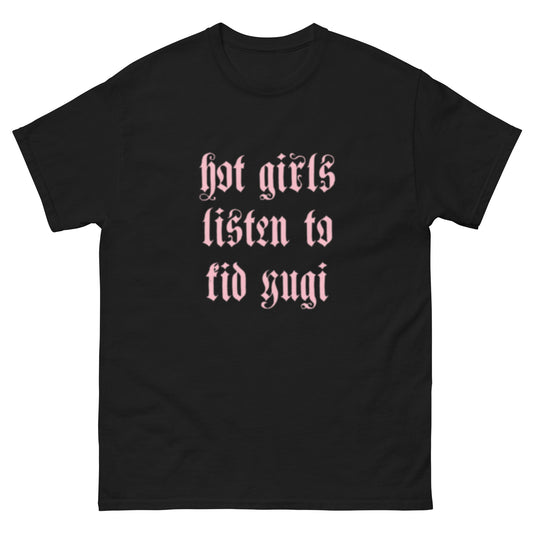 Kid Yugi "Hot Girls Listen To Kid Yugi" T-Shirt