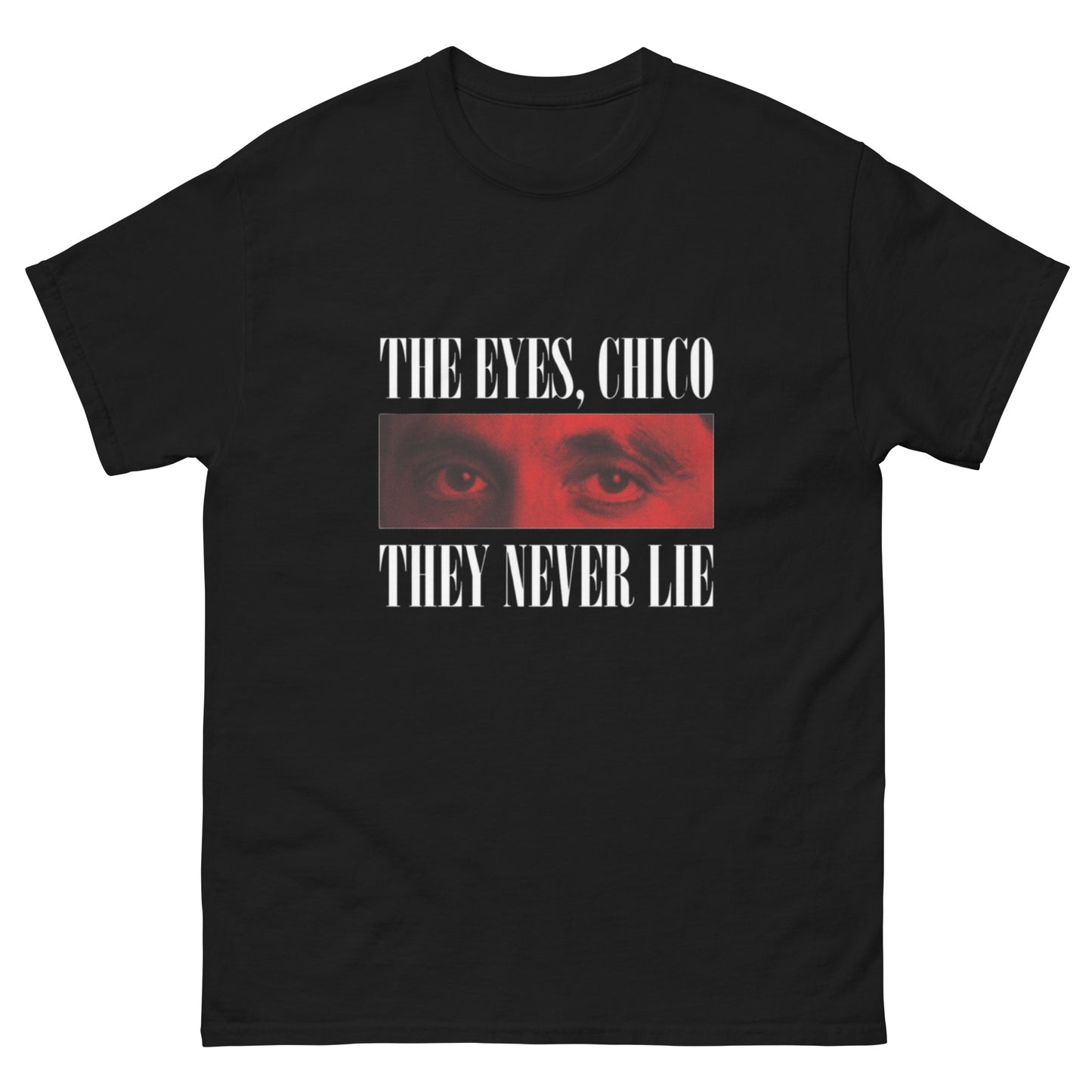 Scarface "The Eyes Chico They Never Lies" T-Shirt