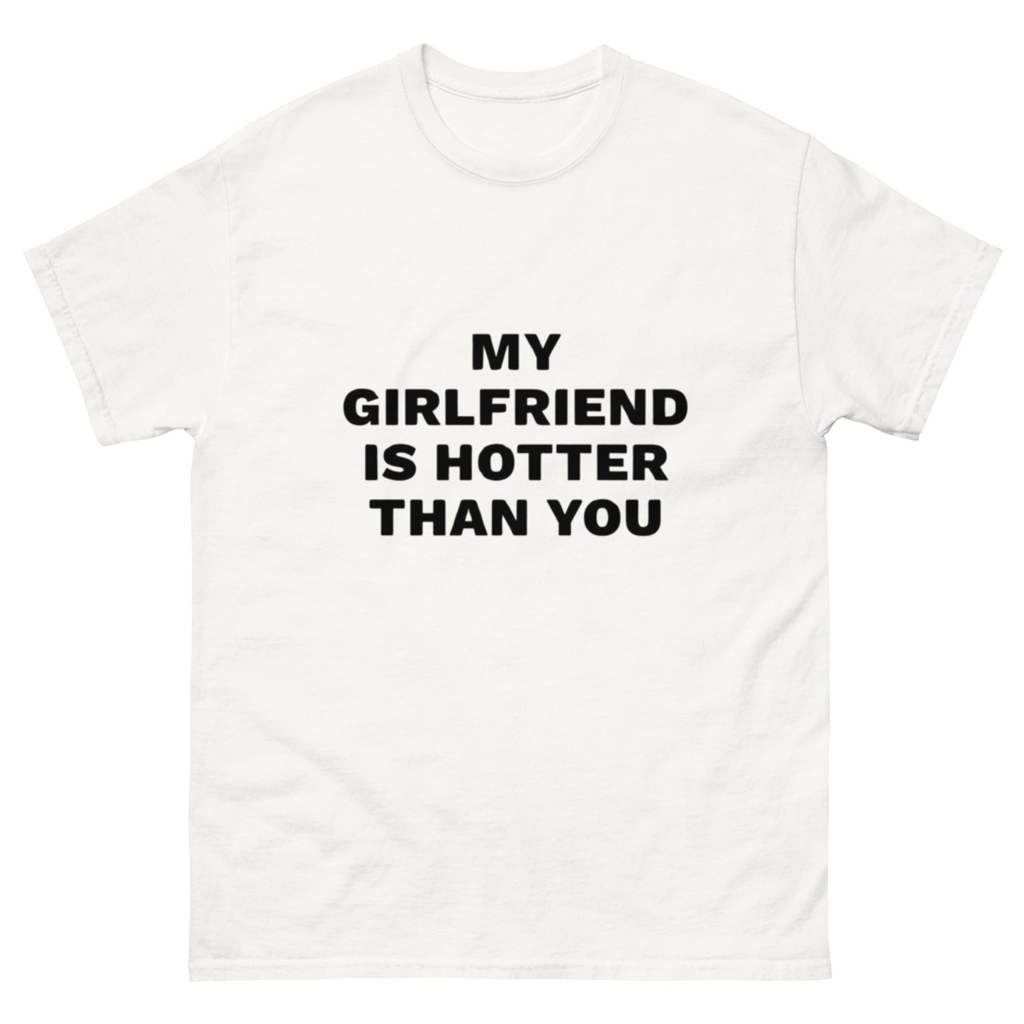 My Girlfriend Is Hotter Than You T-Shirt